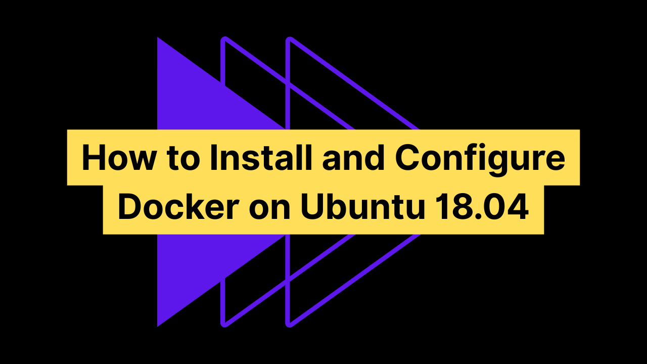 How to Install Docker on Ubuntu 18.04